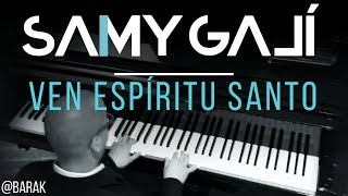 Samy Galí Piano  Ven Espiritu Santo Solo Piano Cover  Barak [upl. by Ik615]