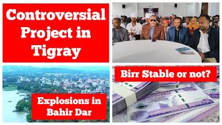 Controversial Project in Tigray  Explosions in Bahir Dar  Birr Stable or Not [upl. by Yvi]