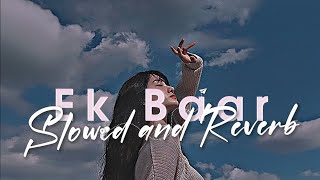 Ek Baar  Slowed  Reverb  New Lofi Song 2024  Heartfelt Hindi Song [upl. by Ahcas]