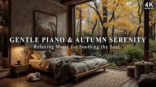 🍂🍂Autumn Serenity with Gentle Piano for Soothing the Soul  Relaxing Music 4K Ultra HD [upl. by Orimisac]