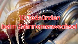 10 Todsünden beim Zahnriemenwechsel Zahnriemen Häufige Fehler Irrtümer [upl. by Kcirdez]