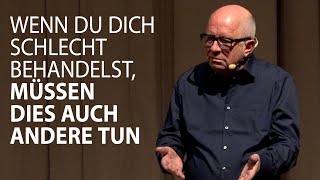 Wenn du dich schlecht behandelst müssen dies auch andere tun [upl. by Yeknarf]