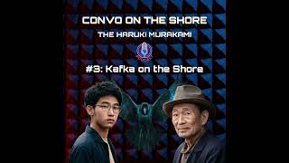 3  Kafka on the Shore  CONVO ON THE SHORE Podcast [upl. by Eenahc]