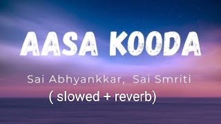 AASA KOODA  SLOWED REVERB  SONG  Feel good  subscribe [upl. by Siari]