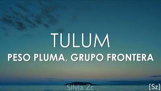 Peso Pluma Grupo Frontera  Tulum Letra [upl. by Urbanus]