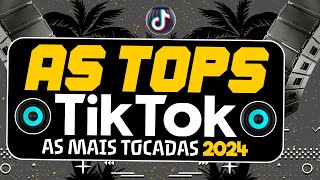 AS TOPS DO TIKTOK 2024  SELEÇÃO HITS TIK TOK 2024  AS MÚSICAS MAIS TOCADAS DO TIK TOK 2024 [upl. by Stig]