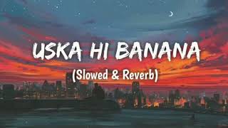 Uska Hi Banana Slowed  Reverb  Arijit Singh  1920  Evil Returns  SongsLofi [upl. by Xymenes350]