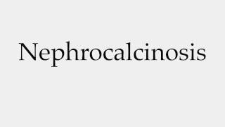 How to Pronounce Nephrocalcinosis [upl. by Kumar]