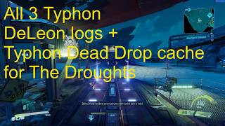 The Droughts  All 3 Typhon DeLeon logs  Dead Drop cache location  Borderlands 3 [upl. by Blakely524]