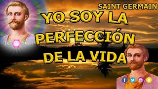 YO SOY La Perfección de la Vida Saint Germain [upl. by Bogey]