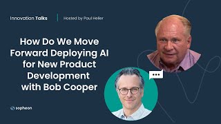 How Do We Move Forward Deploying AI for New Product Development with Bob Cooper [upl. by Roel]