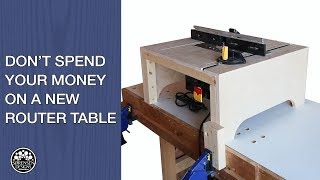 Dont Spend Your Money on A New Router Table [upl. by Sussna]