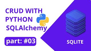 CRUD SQLAlchemy SQLITE part 03 [upl. by Hcab463]