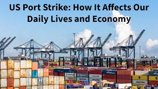 US Port Strike How It Affects Our Daily Lives and Economy [upl. by Polik130]