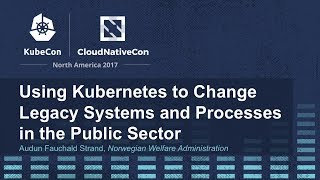 Using Kubernetes to Change Legacy Systems and Processes in the Public Sector [upl. by Chavey222]