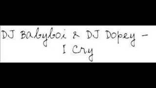 Dj Babyboi amp Dj Dopey  I Cry [upl. by Aika]