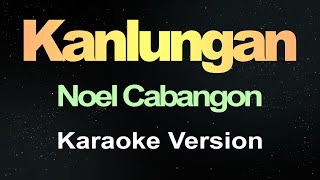 Kanlungan  Noel Cabangon Karaoke Version [upl. by Bowne]