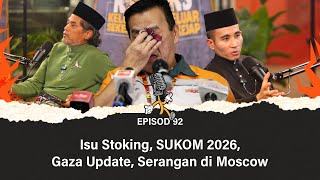 EP92  Isu Stoking SUKOM 2026 Gaza Update Serangan di Moscow [upl. by Vashtia]