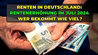 Renten in Deutschland Rentenerhöhung im Juli 2024  Wer bekommt wie viel [upl. by Klusek]