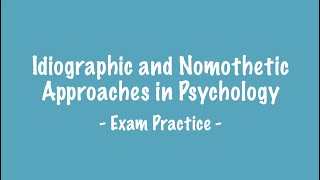 EXAM PRACTICE  Nomothetic and Idiographic Approaches [upl. by Edrea405]