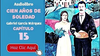 15 Cien años de soledad Por Gabriel García Márquez  Cap15  Audiolibro en español con voz humana [upl. by Orat]