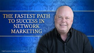 The Fastest Path to Success in Network Marketing [upl. by Hortensa]