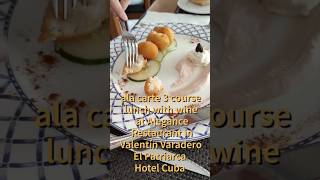 ala carte 3 course lunch with wine at Alegance Restaurant Valentín Varadero El Patriarca Hotel Cuba [upl. by Paule]