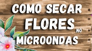 COMO SECAR FLOR RÁPIDO desidratar flores Super Fácil no microondas [upl. by Horst]