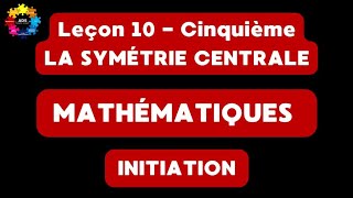 15  LA SYMÉTRIE CENTRALE [upl. by Ianaj225]