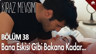 Kiraz Mevsimi  Bana eskisi gibi bakana kadar  38Bölüm [upl. by Yditsahc431]