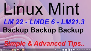 Linux Mint  LM22 LMDE 6 amp LM213  Backup  Simple to Advanced Tips [upl. by Ahsilek]