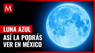 Este fin de semana aparecerá la increíble Luna Azul en el cielo así la podrás ver en México [upl. by Thorr]