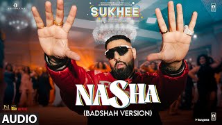 NASHA Badshah Version Audio Sukhee  Shilpa Shetty Kusha Kapila  Chakshu Kotwal Afsana Khan [upl. by Arhoz]