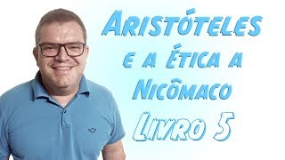 ARISTÓTELES ÉTICA A NICÔMACO Livro 5  Filosofia Levada a Sério [upl. by Bandeen]