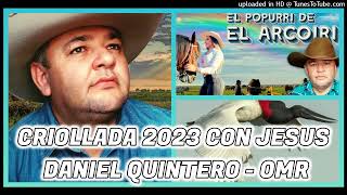 ✔CRIOLLADAS 2023 CON JESUS DANIEL QUINTERO VERSION PASAJES✔  OMR [upl. by Floria]