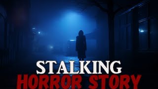 Stalking True Scary Story [upl. by Valorie820]