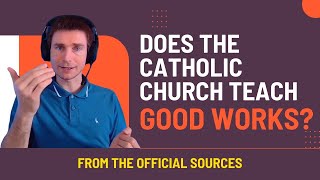 Does The Catholic Church Teach GOOD WORKS [upl. by Kannav]