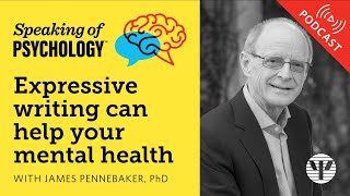 Expressive writing can help your mental health with James Pennebaker PhD  Speaking of Psychology [upl. by Kablesh]