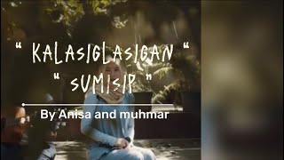 Kalasiglasigan “Sumisip” Acoustic version by Anisa and Muhmar  With Lyrics [upl. by Irotal]