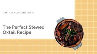 The Perfect Stewed Oxtail Recipe [upl. by Eibber]