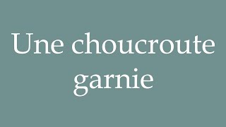 How to Pronounce Une choucroute garnie A sauerkraut garnish Correctly in French [upl. by Sidoma]