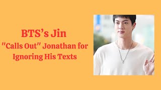 BTS’s Jin Calls Out Jonathan for Ghosting His Texts  Hilarious Exchange Leaves Fans in Stitches [upl. by Cecily615]