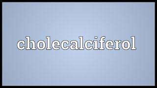 Cholecalciferol Meaning [upl. by Ielerol]