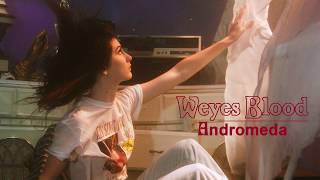 Weyes Blood  Andromeda [upl. by Bancroft831]