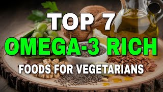 ✅ 7 Best Sources of Omega3 Fatty Acids for Vegetarians  PlantBased Omega3 Rich Foods [upl. by O'Doneven314]