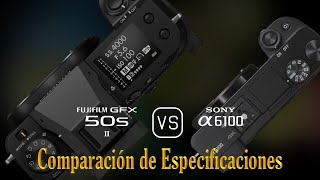 Fujifilm GFX 50s II vs Sony A6100 Una Comparación de Especificaciones [upl. by Ja727]