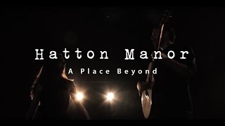 Hatton Manor  A Place Beyond [upl. by Ilarrold191]