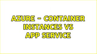 Azure  Container Instances vs App Service [upl. by Fleeman]