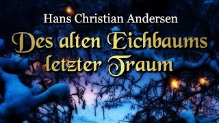 Des alten Eichbaums letzter Traum Hans Christian Andersen – Weihnachtsmärchen für Kinder [upl. by Lertsek]