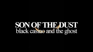 son of the dust  black casino and the ghost  sub español  lyrics [upl. by Cornell]